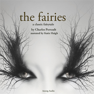 The Fairies, A Charles Perrault Fairytale