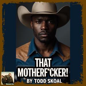 That Mother****er! (feat. Todd Skoal)
