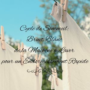 Cycle Apaisant: Bruit Blanc de la Machine à Laver