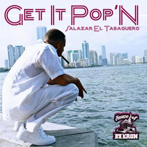 Get It Pop'n (feat. Salazar El Tabaquero)