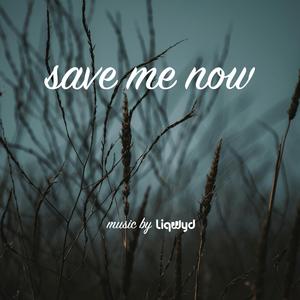 Save me now