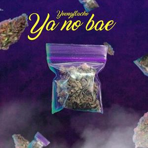YA NO BAE