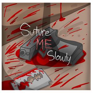 Suture Me Slowly
