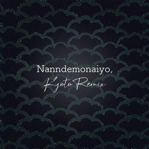 Nanndemonaiyo (Kyoto Remix)