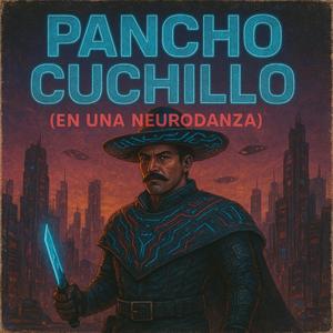Pancho Cuchillo (En Una Neurodanza)