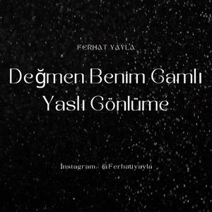 Değmen Benim Gamlı Yaslı Gönlüme