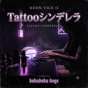 NEON VICEⅡ-Tattoo Cinderella-