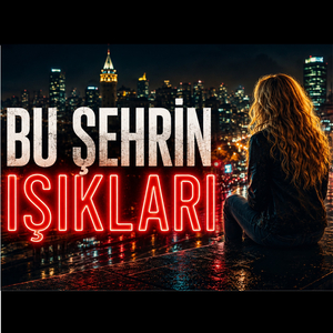 BU ŞEHRİN IŞIKLARI