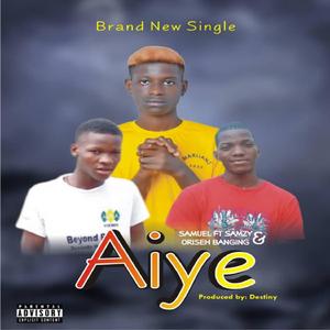 Aiye (feat. Samzy Kayana & Oriseh Banging)