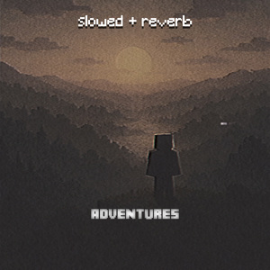adventures (slowed + reverb)