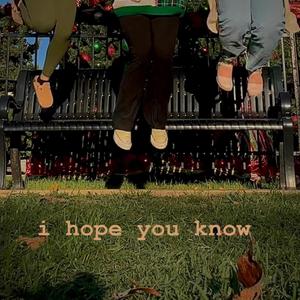 i hope you know
