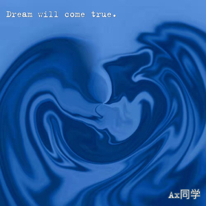 Dream will come true.