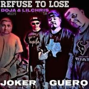 Refuse To Lose (feat. Joker Aka Chito Da Clown, Guero, Doja Mello-D & Lil Chris Tlm)