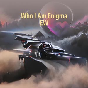 Who I Am Enigma Ew