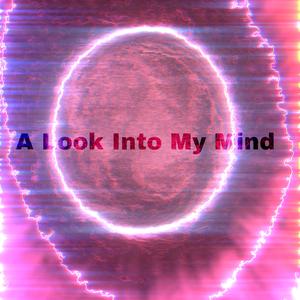 A Look Into My Mind