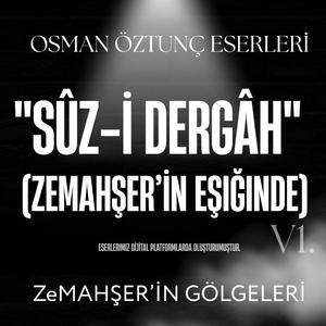 "Sûz-i Dergâh" (Zemahşer’in Eşiğinde)