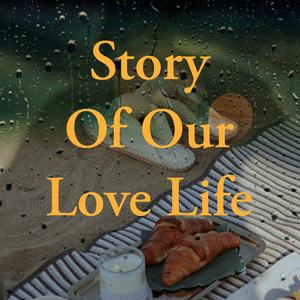 Story Of Our Love Life