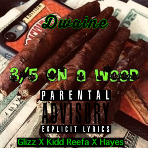 3/5 on A wOOd (feat. Glizzz, Kidd Reefa & Hayes)