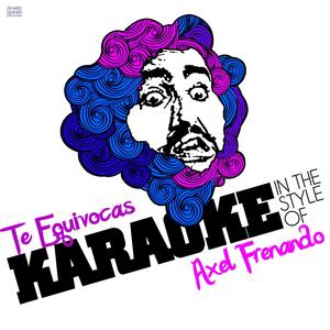 Te Equivocas (In the Style of Axel Frenando) [Karaoke Version]