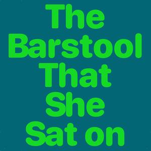 The Barstool That She Sat on