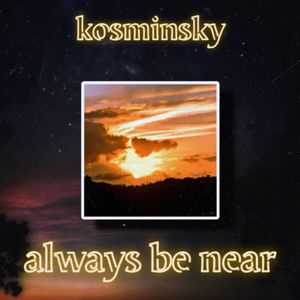 always be near