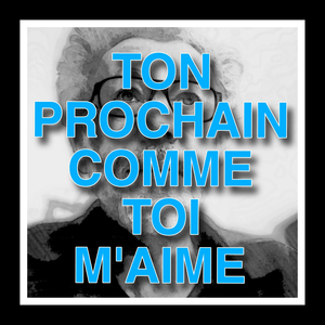 TON PROCHAIN COMME TOI M'AIME
