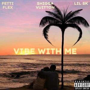 Vibe With Me (feat. Fetti Flex & Lil SK)