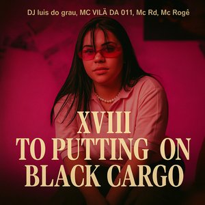 XVIII to Putting on Black Cargo
