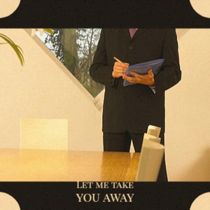 Let me take you away