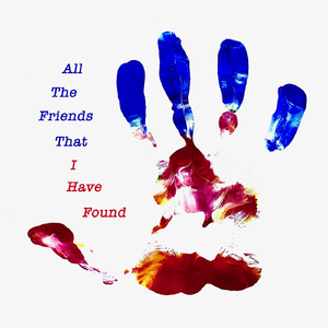 All the Friends That I Have Found