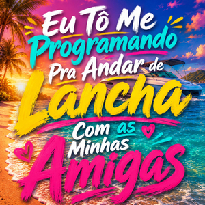 Eu Tô Me Programando Pra Andar de Lancha Com as Minhas Amigas