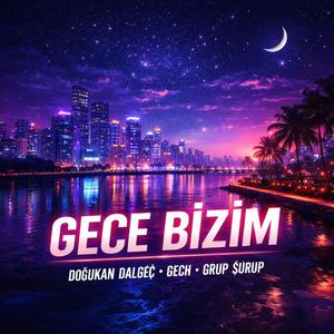 Gece Bizim (feat. Doğukan Dalgeç & GECH)