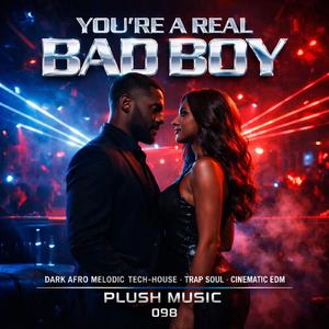 YOU'RE A REAL BAD BOY