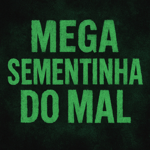 MEGA SEMENTINHA DO MAL