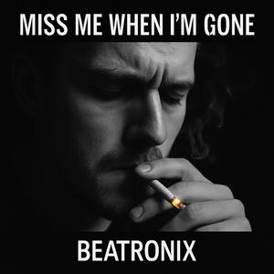 Miss Me When I'm Gone