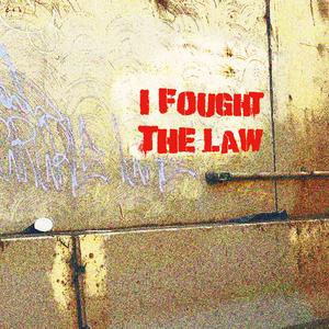 I Fought The Law