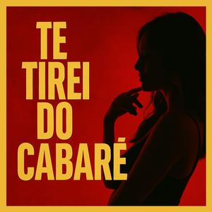 Te Tirei do Cabaré