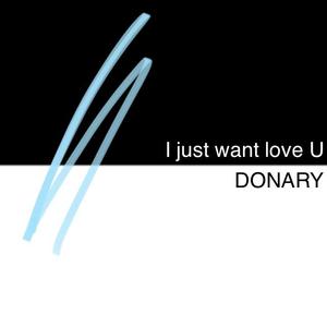 I just want love U