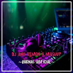 DJ ANU REMON X MASHUP VIRAL