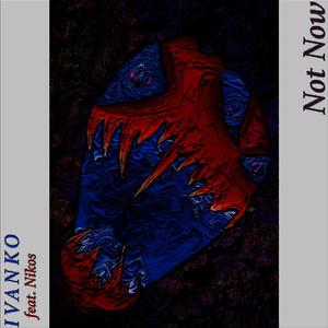 Not Now (feat. Nikos)