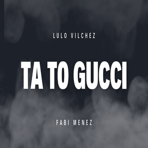 Ta To Gucci (Latin Tech)