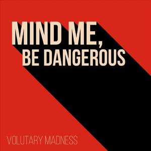 Mind Me, Be Dangerous