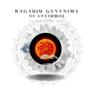 Ragauju gyvenima oi leliumoj