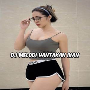 DJ MELODY HANTAKAN IKAN HIU IKAN MADURA AKU MERINDUKAMU MESKI KAU TELAH MENDUA