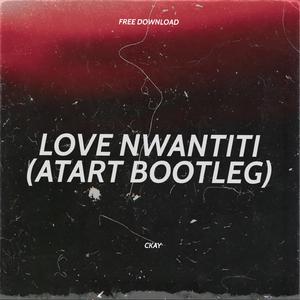 Love Nwantiti (Atart Bootleg)