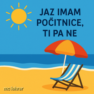 Jaz Imam Počitnice, Ti Pa Ne!