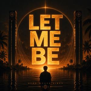 LET ME BE (Afro House)