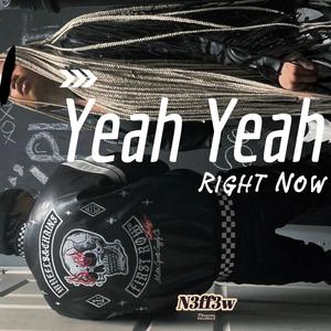 Yeah Yeah Right Now
