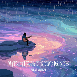 Mazha Pole (Reimagined)