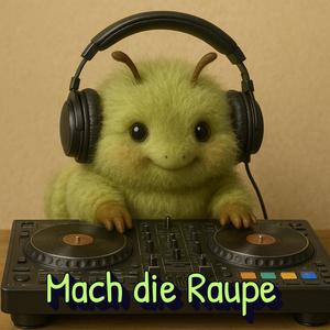 Mach die Raupe (feat. DJ Raupi)